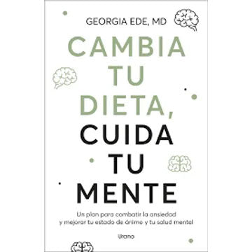 LIBRO CAMBIA TU DIETA, CUIDA TU MENTE. GEORGIA EDE, MD.